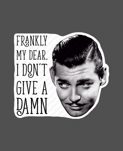 Frankly My Dear I Don't Give A Damn - Rei do Sticker