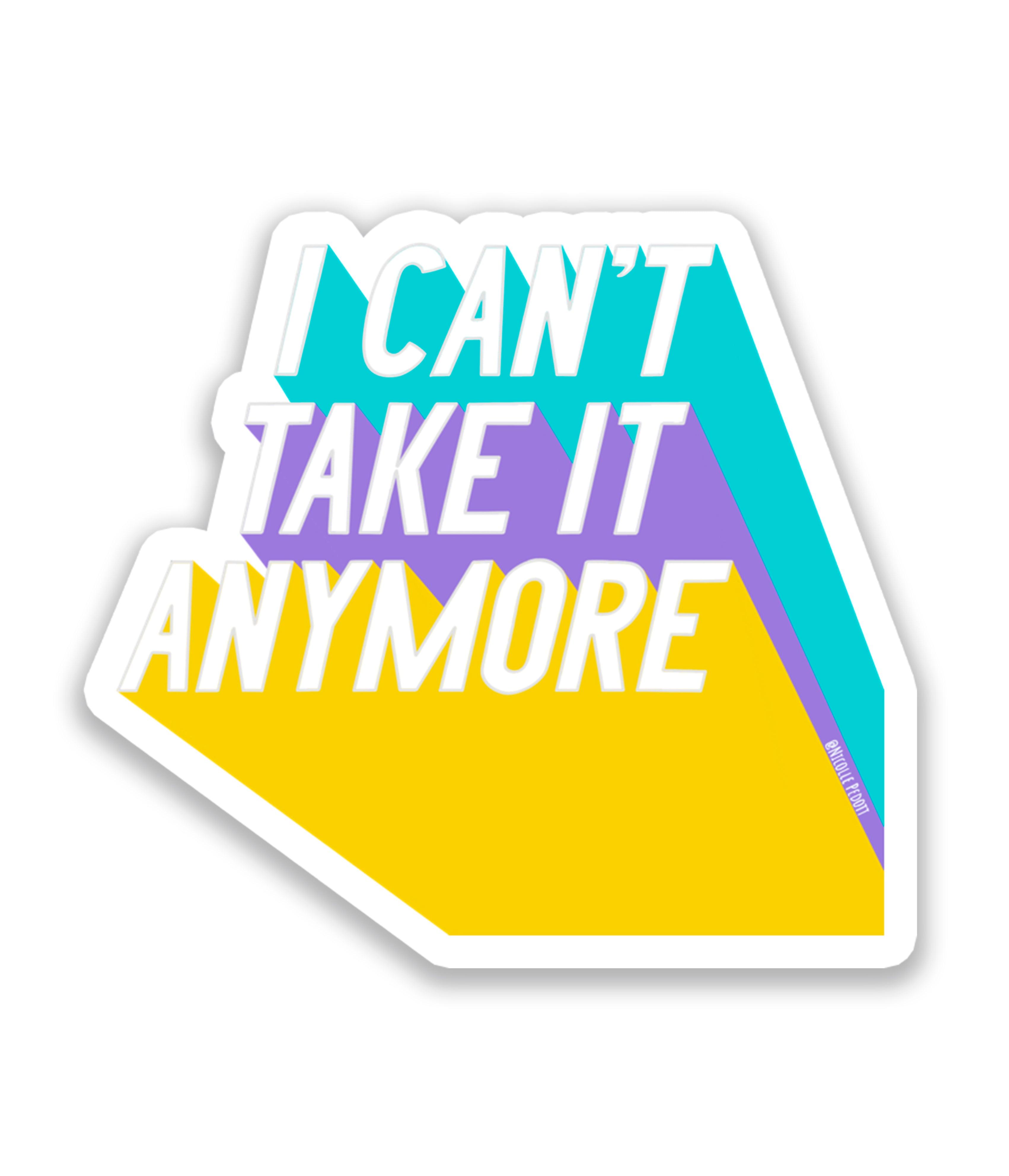 I can´t Take it Anymore - Rei do Sticker