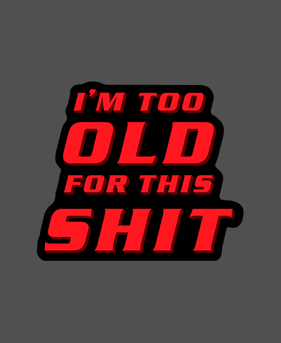 I'm Too Old For This Shit - Rei do Sticker
